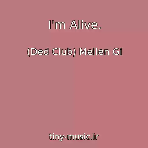 کاور آهنگ I'm Alive. از (Ded Club) Mellen Gi