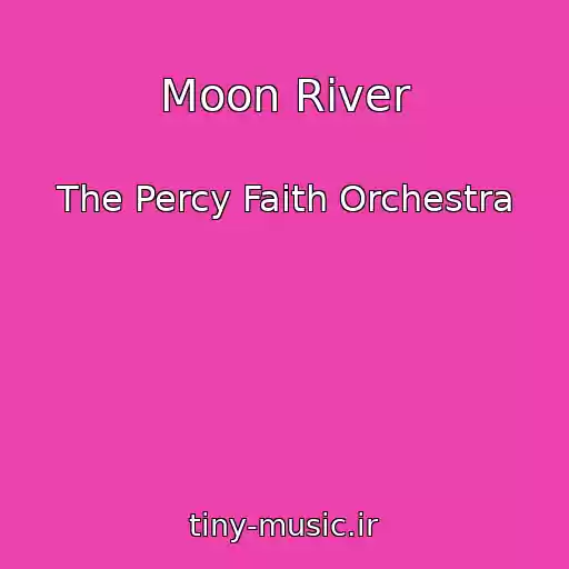 کاور آهنگ Moon River از The Percy Faith Orchestra