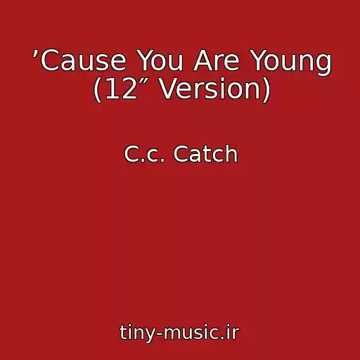 کاور آهنگ ’Cause You Are Young (12″ Version) از C.c. Catch