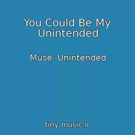 کاور آهنگ You Could Be My Unintended از Muse. Unintended