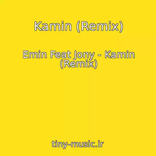 کاور آهنگ Kamin (Remix) از Emin Feat Jony - Kamin (Remix)