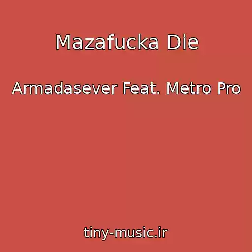 کاور آهنگ Mazafucka Die از Armadasever Feat. Metro Pro