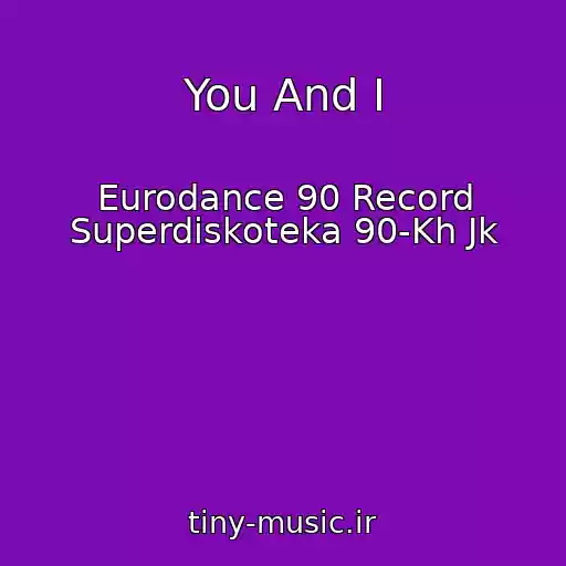 کاور آهنگ You And I از Eurodance 90 Record Superdiskoteka 90-Kh Jk