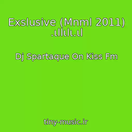 کاور آهنگ Exslusive (Mnml 2011) .ιllιlι.ιl از Dj Spartaque On Kiss Fm