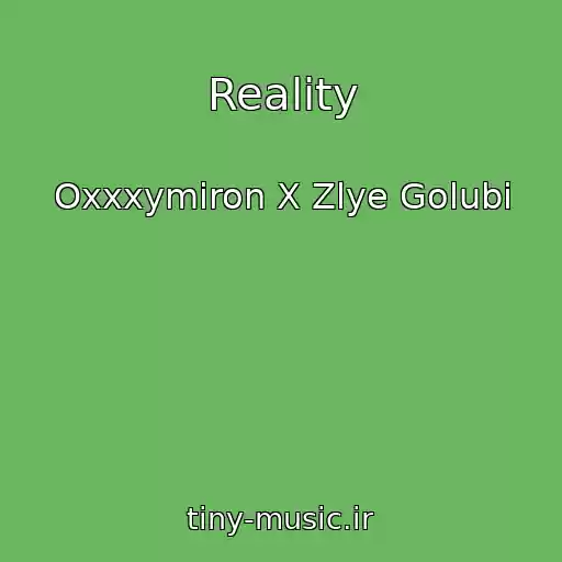 کاور آهنگ Reality از Oxxxymiron X Zlye Golubi