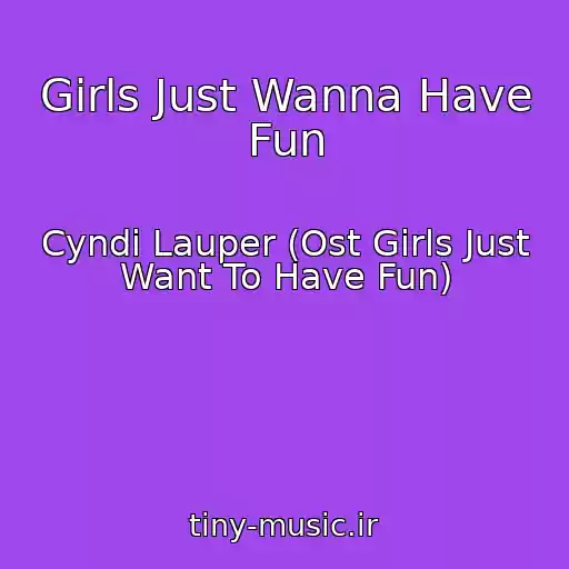 کاور آهنگ Girls Just Wanna Have Fun از Cyndi Lauper (Ost Girls Just Want To Have Fun)