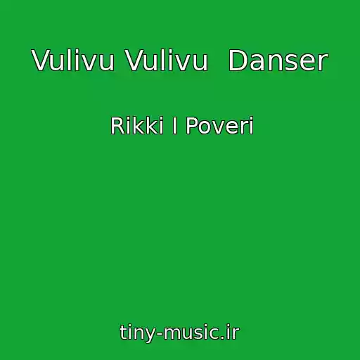 کاور آهنگ Vulivu Vulivu  Danser از Rikki I Poveri