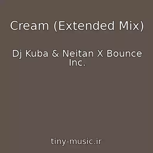 کاور آهنگ Cream (Extended Mix) از Dj Kuba & Neitan X Bounce Inc.