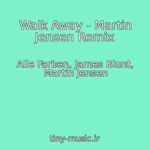 کاور آهنگ Walk Away - Martin Jensen Remix از Alle Farben, James Blunt, Martin Jensen