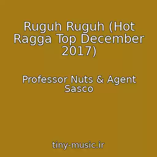 کاور آهنگ Ruguh Ruguh (Hot Ragga Top December 2017) از Professor Nuts & Agent Sasco
