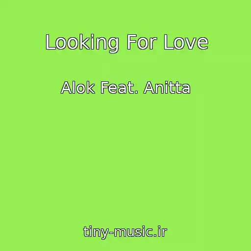 کاور آهنگ Looking For Love از Alok Feat. Anitta