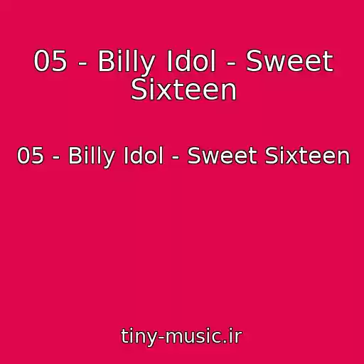 کاور آهنگ 05 - Billy Idol - Sweet Sixteen از 05 - Billy Idol - Sweet Sixteen