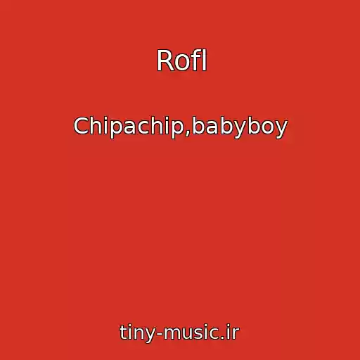 کاور آهنگ Rofl از Chipachip,babyboy