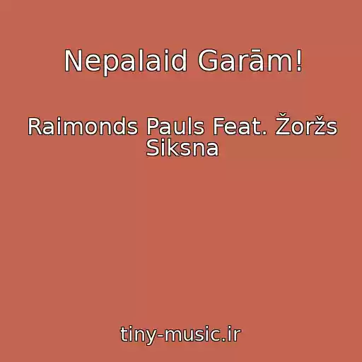 کاور آهنگ Nepalaid Garām! از Raimonds Pauls Feat. Žoržs Siksna