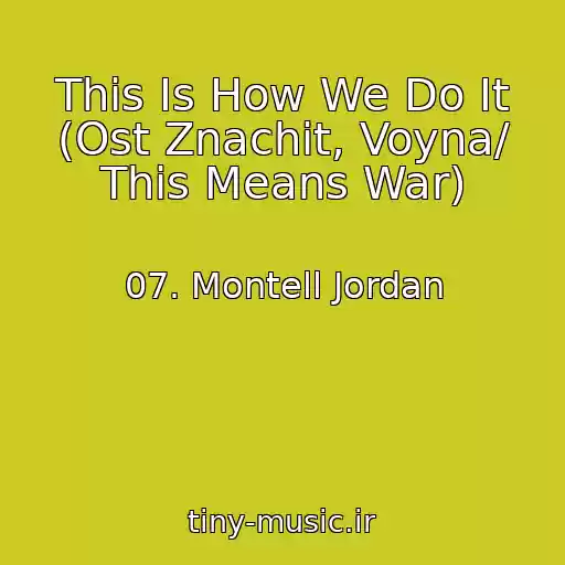 کاور آهنگ This Is How We Do It (Ost Znachit, Voyna/ This Means War) از 07. Montell Jordan