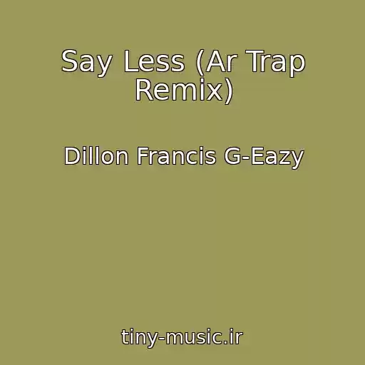 کاور آهنگ Say Less (Ar Trap Remix) از Dillon Francis G-Eazy