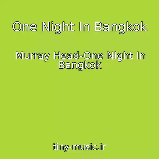 کاور آهنگ One Night In Bangkok از Murray Head-One Night In Bangkok