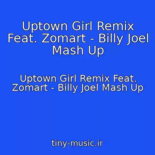 کاور آهنگ Uptown Girl Remix Feat. Zomart - Billy Joel Mash Up از Uptown Girl Remix Feat. Zomart - Billy Joel Mash Up