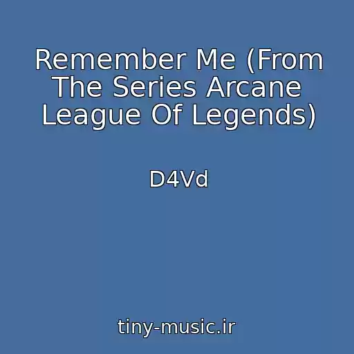 کاور آهنگ Remember Me (From The Series Arcane League Of Legends) از D4Vd