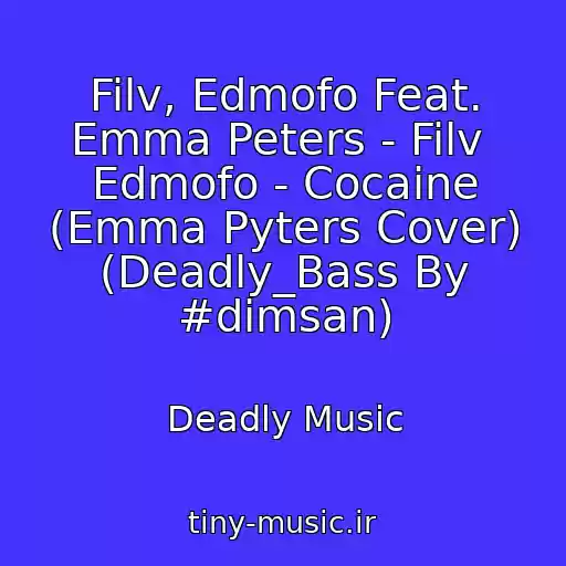 کاور آهنگ Filv, Edmofo Feat. Emma Peters - Filv  Edmofo - Cocaine (Emma Pyters Cover) (Deadly_Bass By #dimsan) از Deadly Music