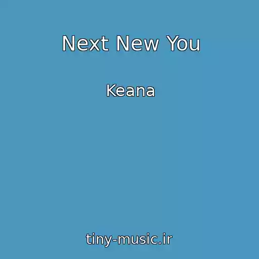 کاور آهنگ Next New You از Keana