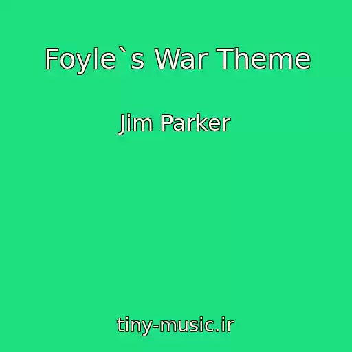 کاور آهنگ Foyle`s War Theme از Jim Parker
