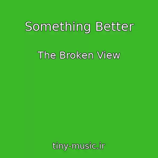 کاور آهنگ Something Better از The Broken View