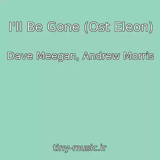 کاور آهنگ I'll Be Gone (Ost Eleon) از Dave Meegan, Andrew Morris