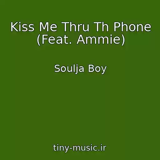 کاور آهنگ Kiss Me Thru Th Phone (Feat. Ammie) از Soulja Boy