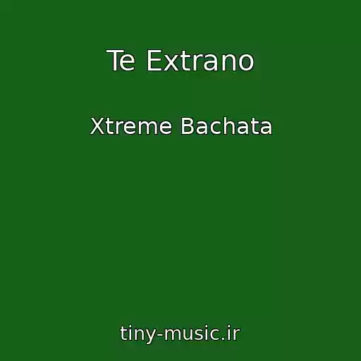 کاور آهنگ Te Extrano از Xtreme Bachata