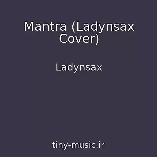 کاور آهنگ Mantra (Ladynsax Cover) از Ladynsax