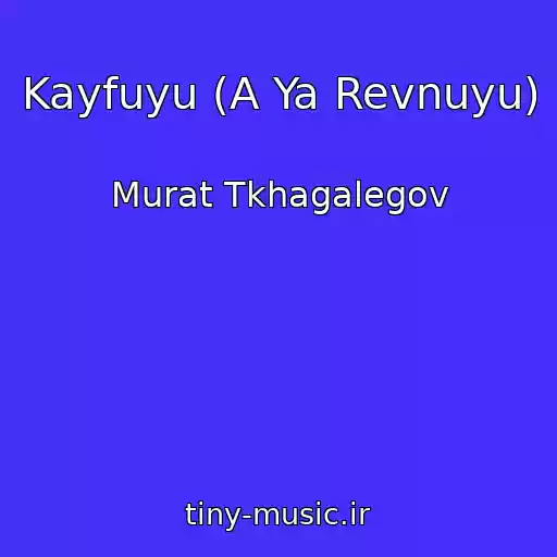 کاور آهنگ Kayfuyu (A Ya Revnuyu) از Murat Tkhagalegov
