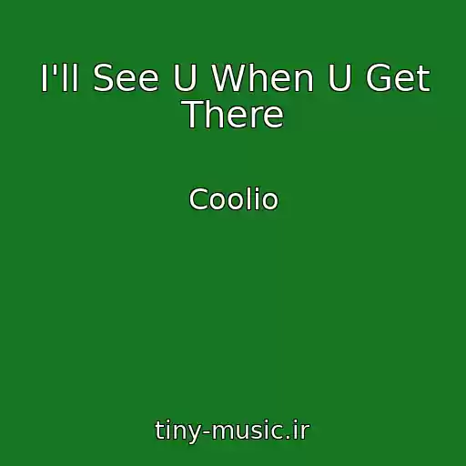 کاور آهنگ I'll See U When U Get There از Coolio
