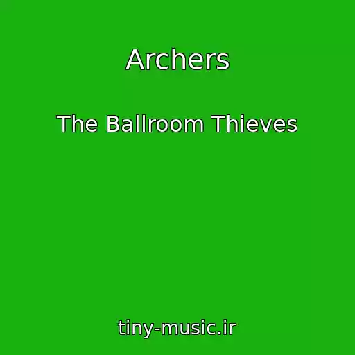 کاور آهنگ Archers از The Ballroom Thieves