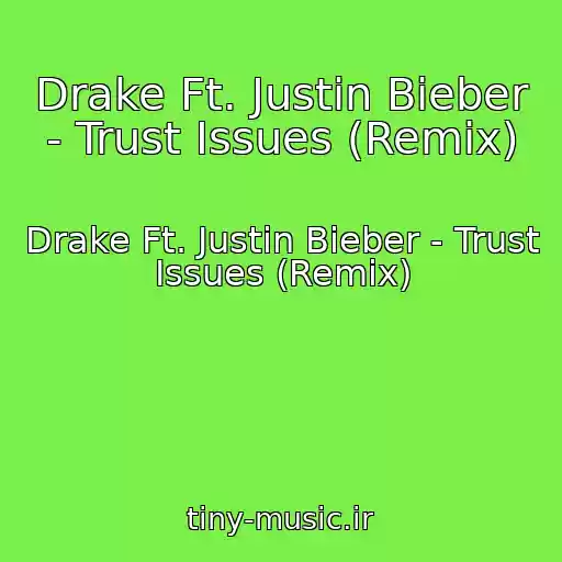 کاور آهنگ Drake Ft. Justin Bieber - Trust Issues (Remix) از Drake Ft. Justin Bieber - Trust Issues (Remix)