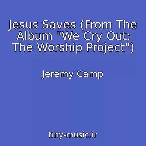 کاور آهنگ Jesus Saves (From The Album "We Cry Out: The Worship Project") از Jeremy Camp