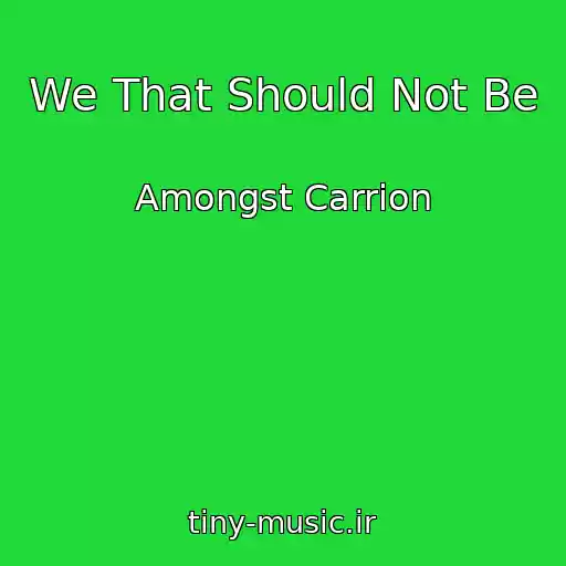 کاور آهنگ We That Should Not Be از Amongst Carrion