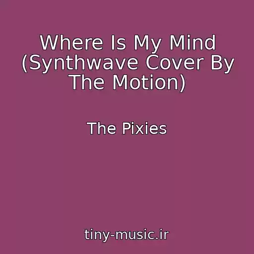 کاور آهنگ Where Is My Mind (Synthwave Cover By The Motion) از The Pixies