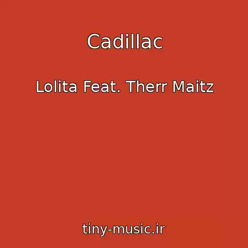 کاور آهنگ Cadillac از Lolita Feat. Therr Maitz