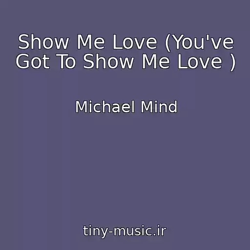 کاور آهنگ Show Me Love (You've Got To Show Me Love ) از Michael Mind