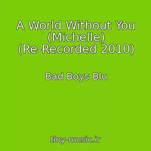 کاور آهنگ A World Without You (Michelle) (Re-Recorded 2010) از Bad Boys Blu