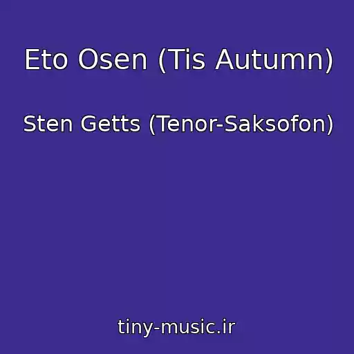 کاور آهنگ Eto Osen (Tis Autumn) از Sten Getts (Tenor-Saksofon)