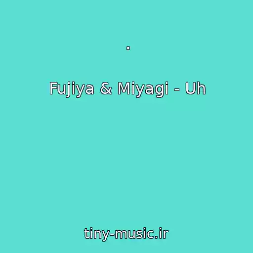 کاور آهنگ . از Fujiya & Miyagi - Uh