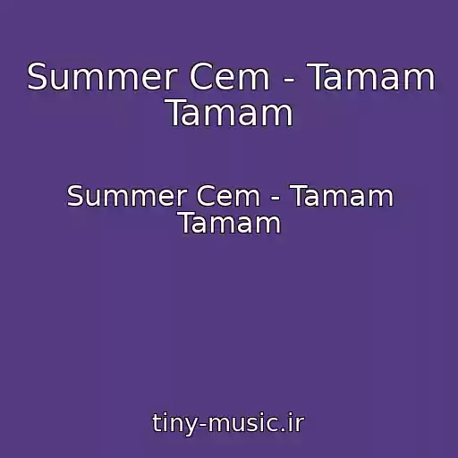 کاور آهنگ Summer Cem - Tamam Tamam از Summer Cem - Tamam Tamam