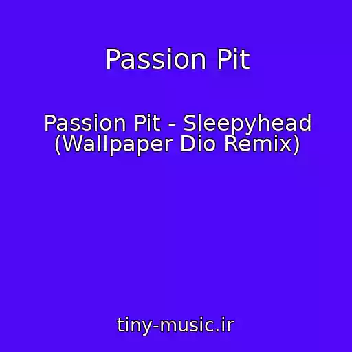 کاور آهنگ Passion Pit از Passion Pit - Sleepyhead (Wallpaper Dio Remix)