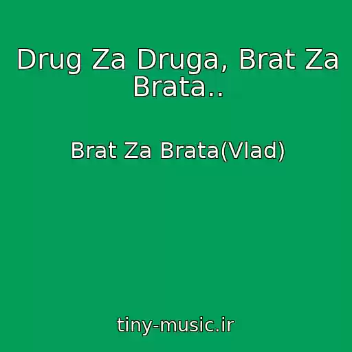 کاور آهنگ Drug Za Druga, Brat Za Brata.. از Brat Za Brata(Vlad)