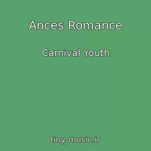کاور آهنگ Ances Romance از Carnival Youth