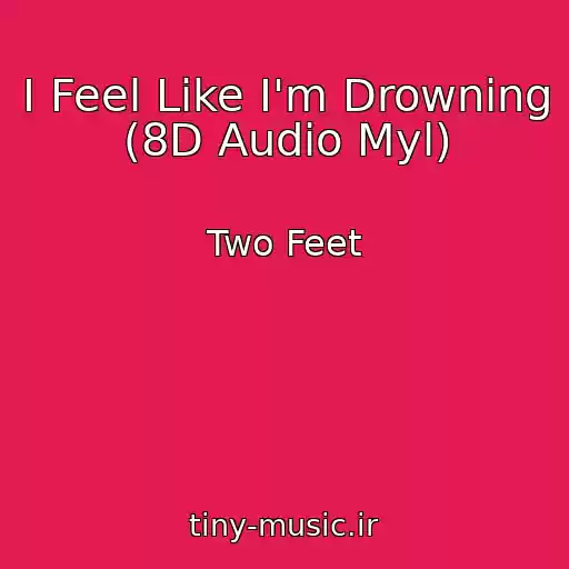 کاور آهنگ I Feel Like I'm Drowning (8D Audio Myl) از Two Feet