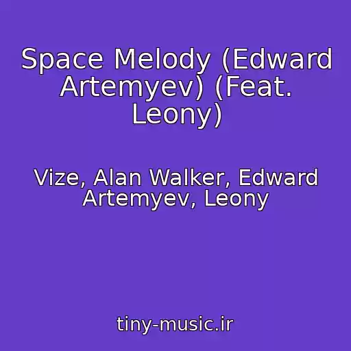 کاور آهنگ Space Melody (Edward Artemyev) (Feat. Leony) از Vize, Alan Walker, Edward Artemyev, Leony