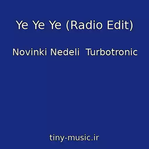 کاور آهنگ Ye Ye Ye (Radio Edit) از Novinki Nedeli  Turbotronic